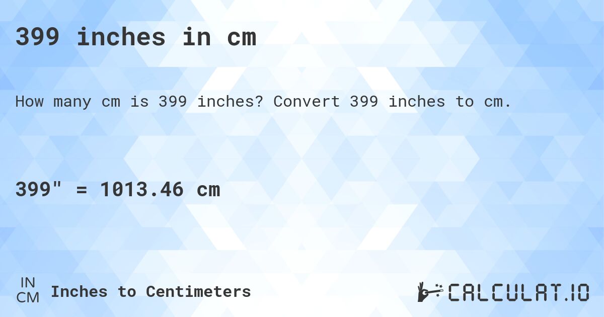 399 inches in cm. Convert 399 inches to cm.