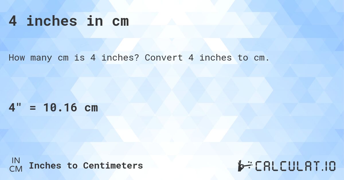 4 inches in cm. Convert 4 inches to cm.