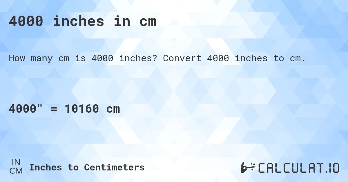 4000 inches in cm. Convert 4000 inches to cm.