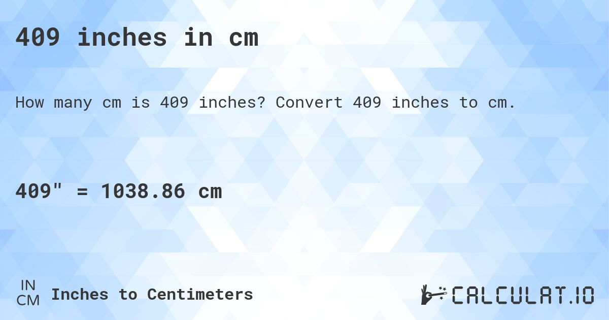 409 inches in cm. Convert 409 inches to cm.