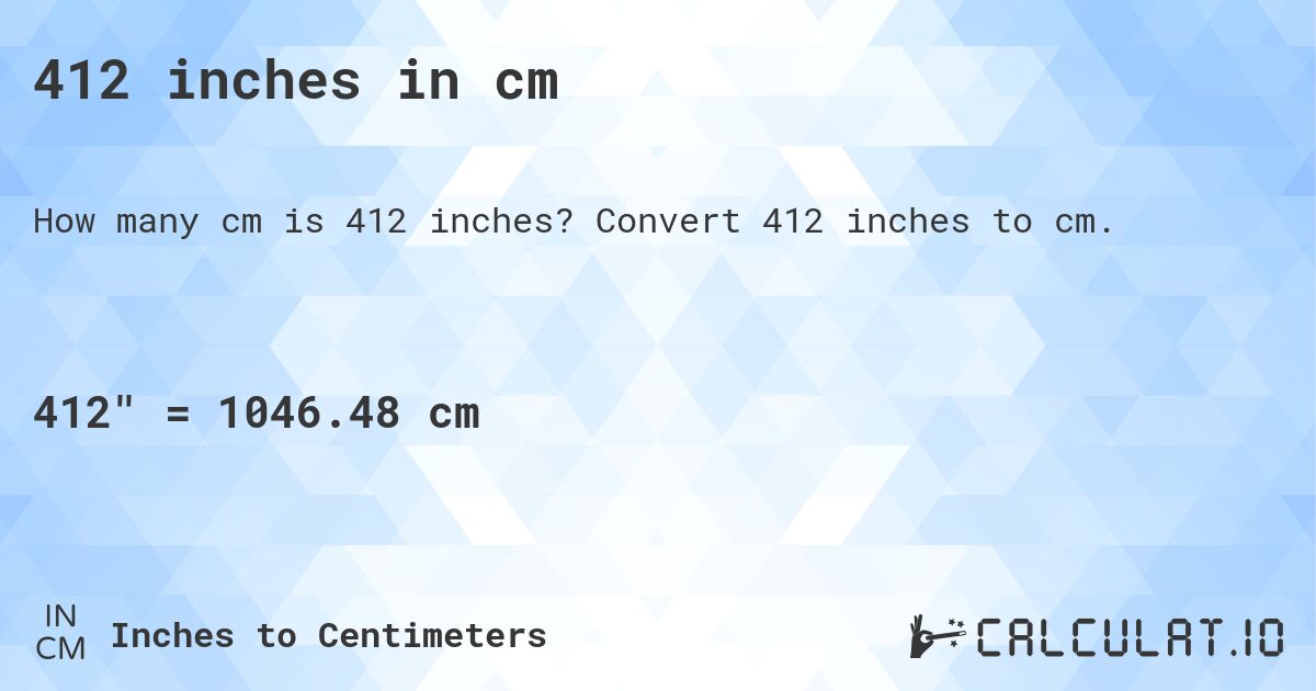 412 inches in cm. Convert 412 inches to cm.