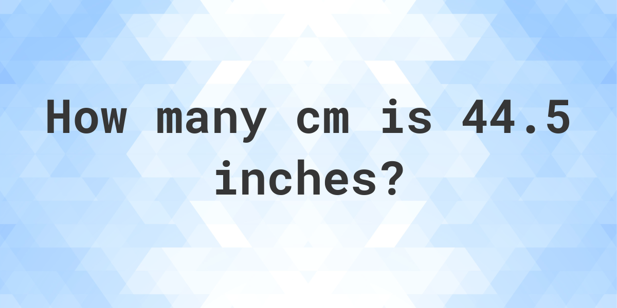 44.5 inches in cm - Calculatio