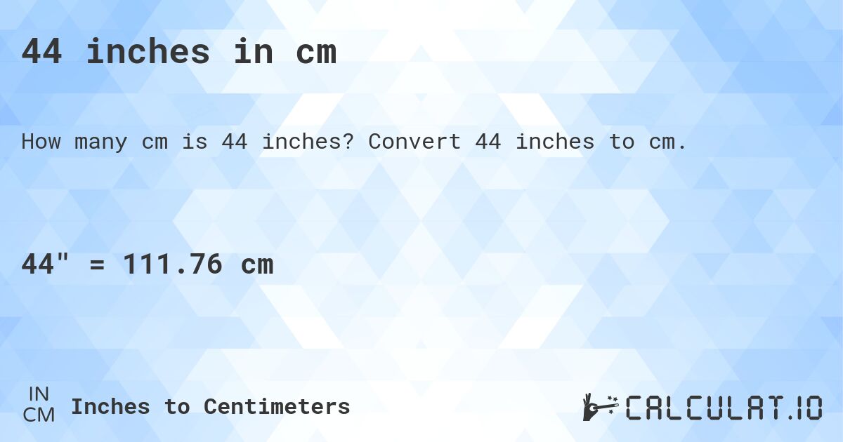 44 inches in cm. Convert 44 inches to cm.