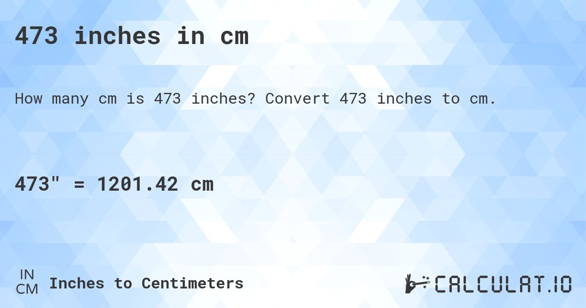 473 inches in cm. Convert 473 inches to cm.
