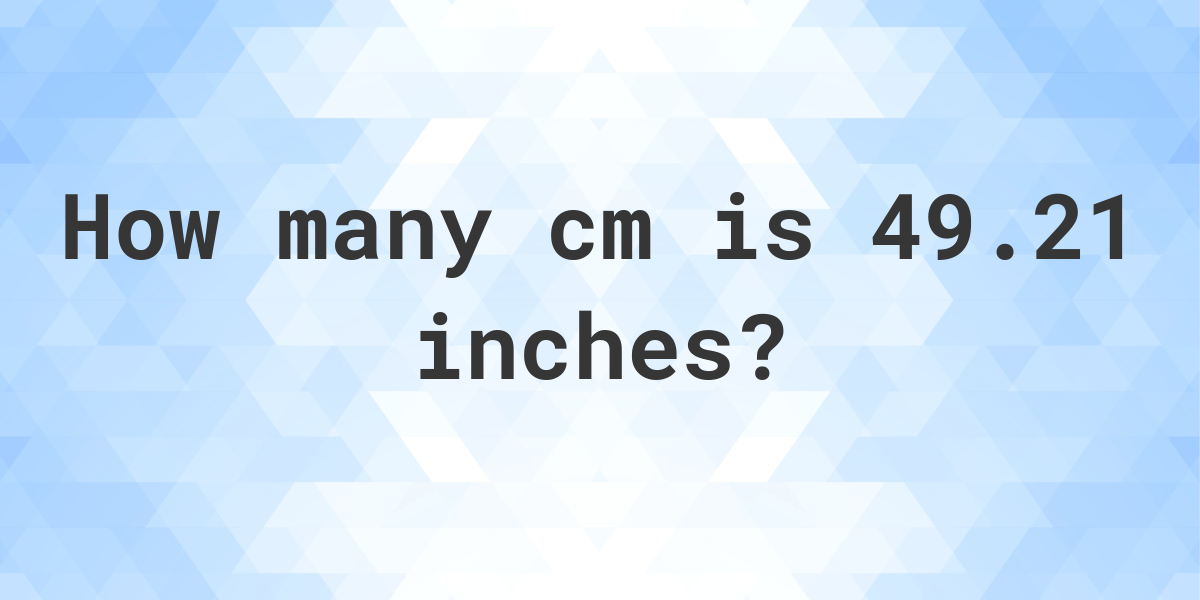 49-21-inches-in-cm-calculatio