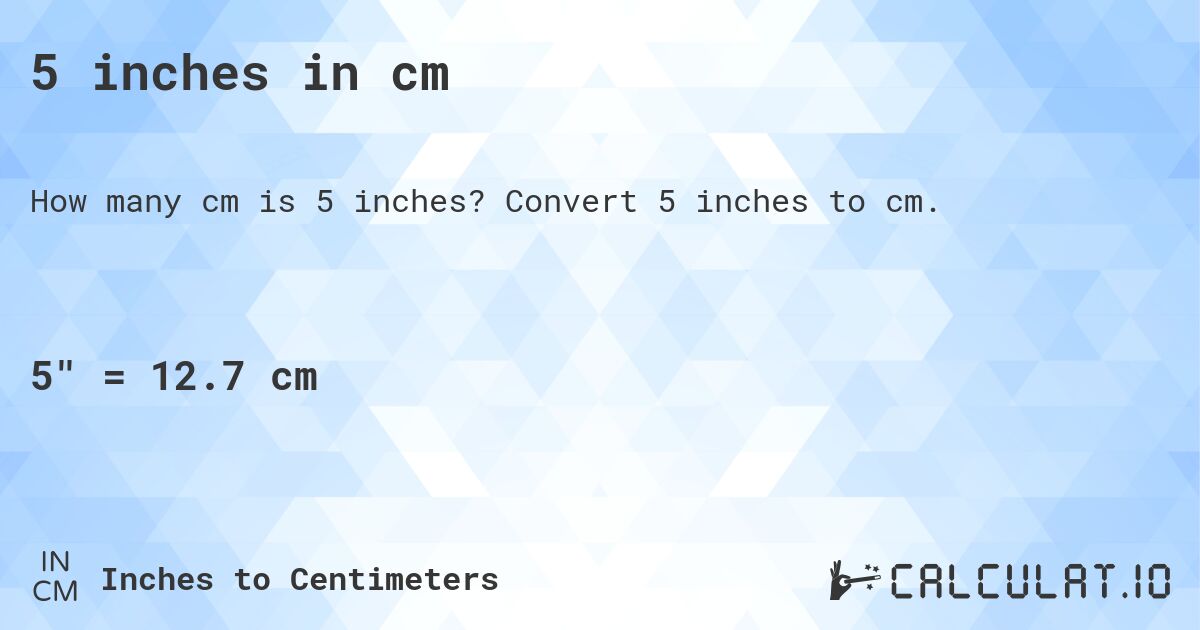 5 inches in cm. Convert 5 inches to cm.
