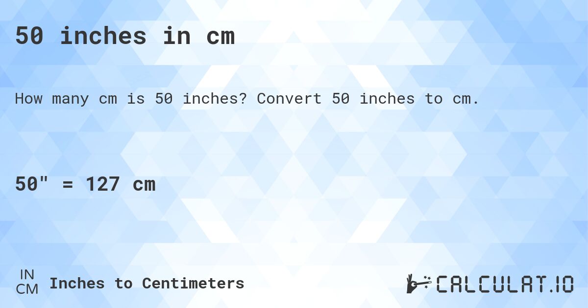 50 inches in cm. Convert 50 inches to cm.