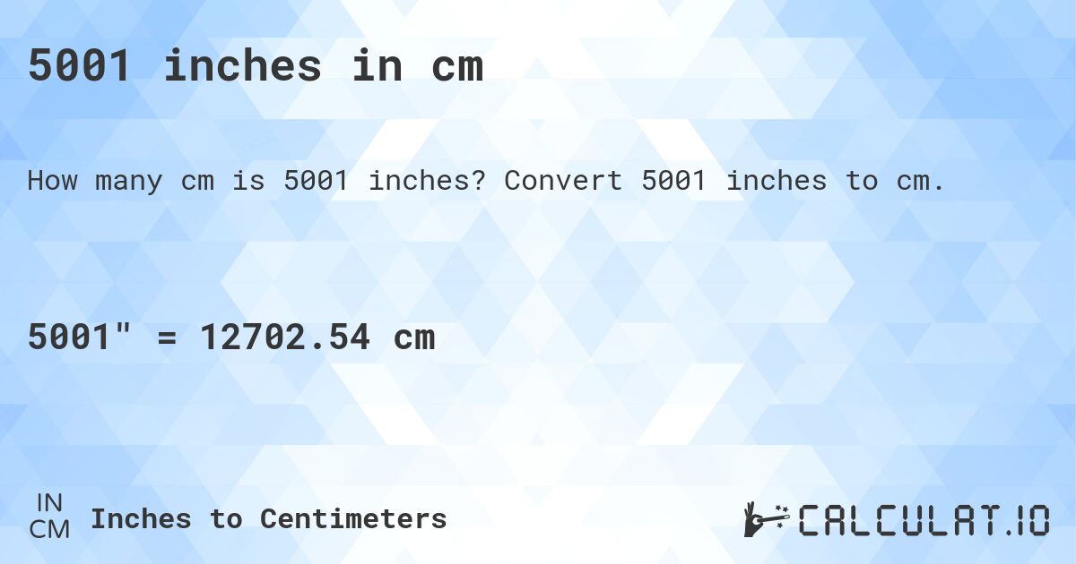 5001 inches in cm. Convert 5001 inches to cm.