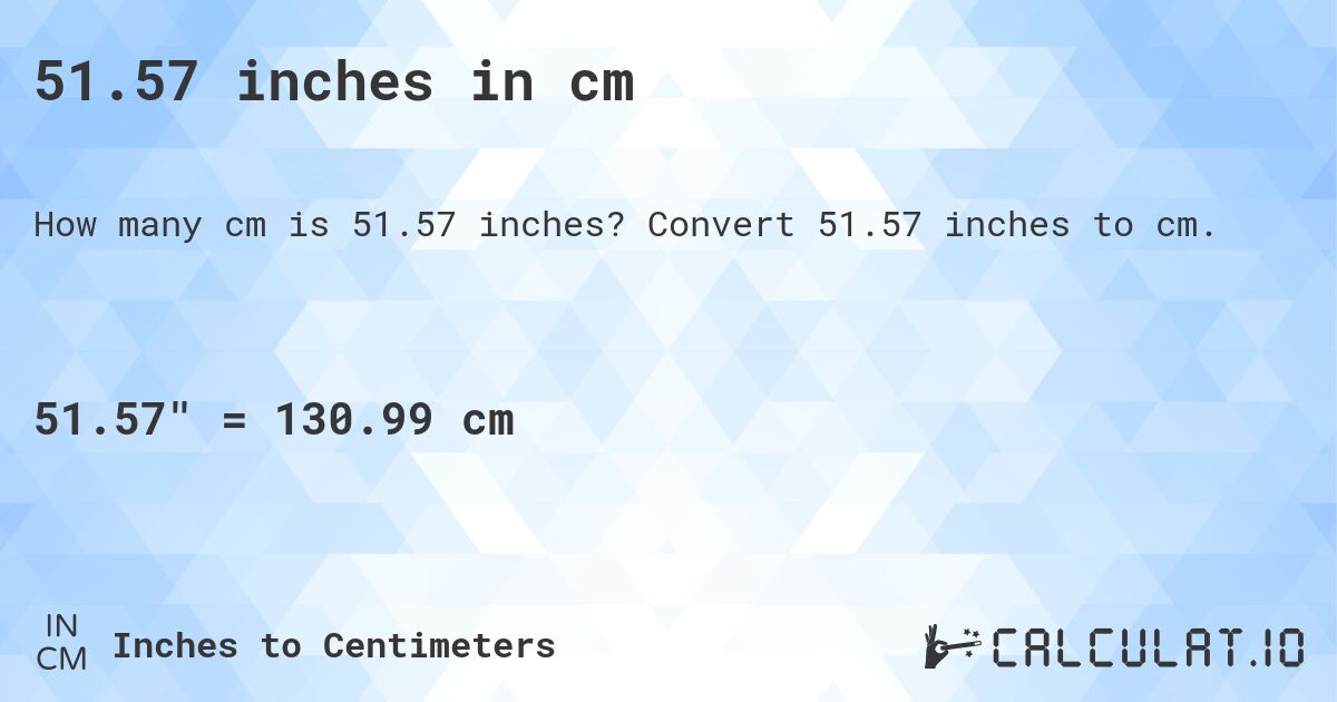 51.57 inches in cm. Convert 51.57 inches to cm.