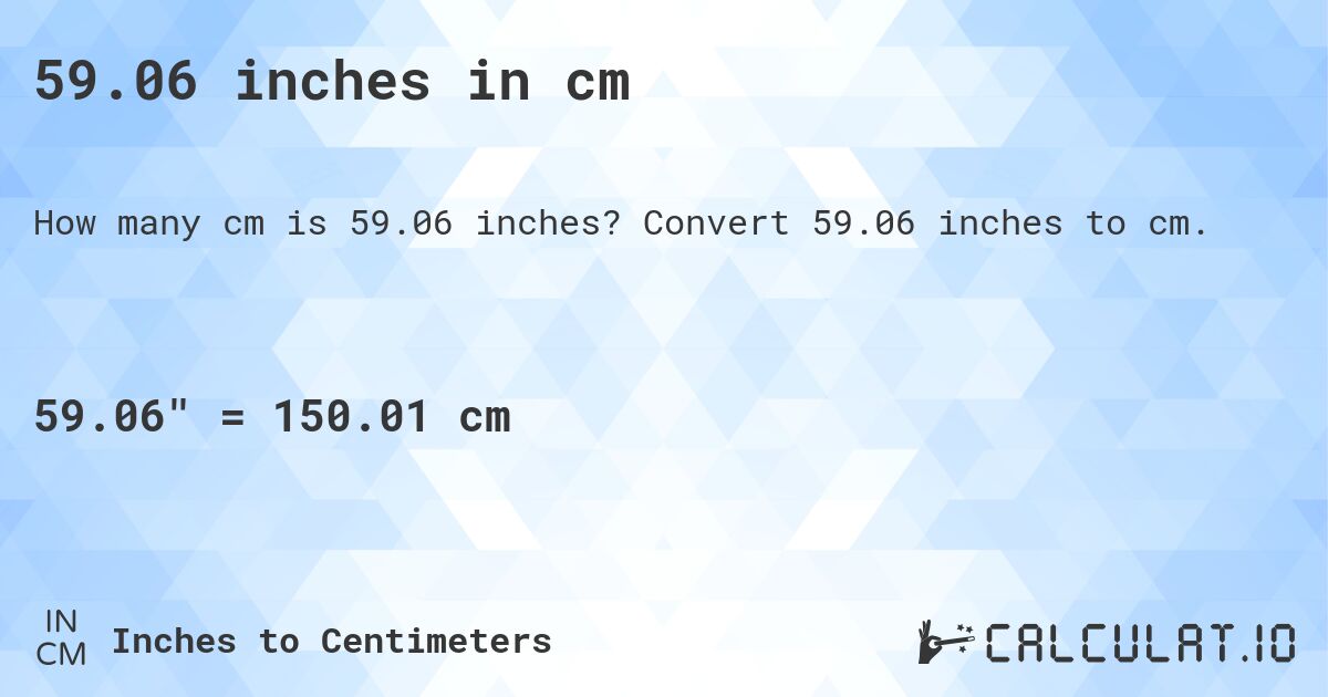 59.06 inches in cm. Convert 59.06 inches to cm.