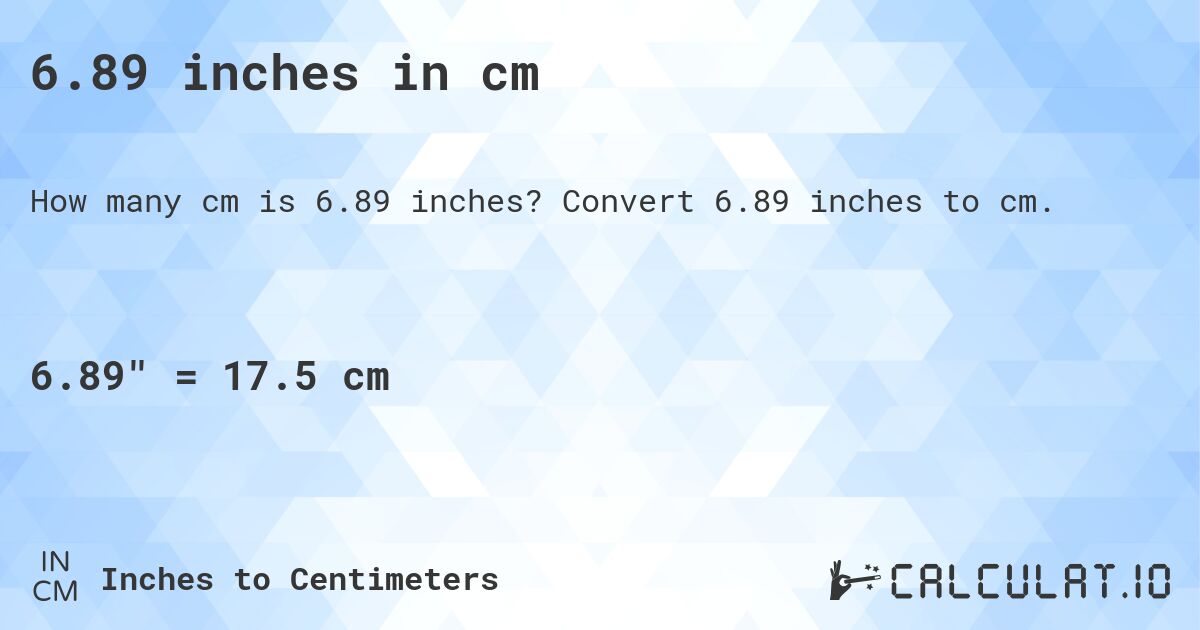 6.89 inches in cm. Convert 6.89 inches to cm.