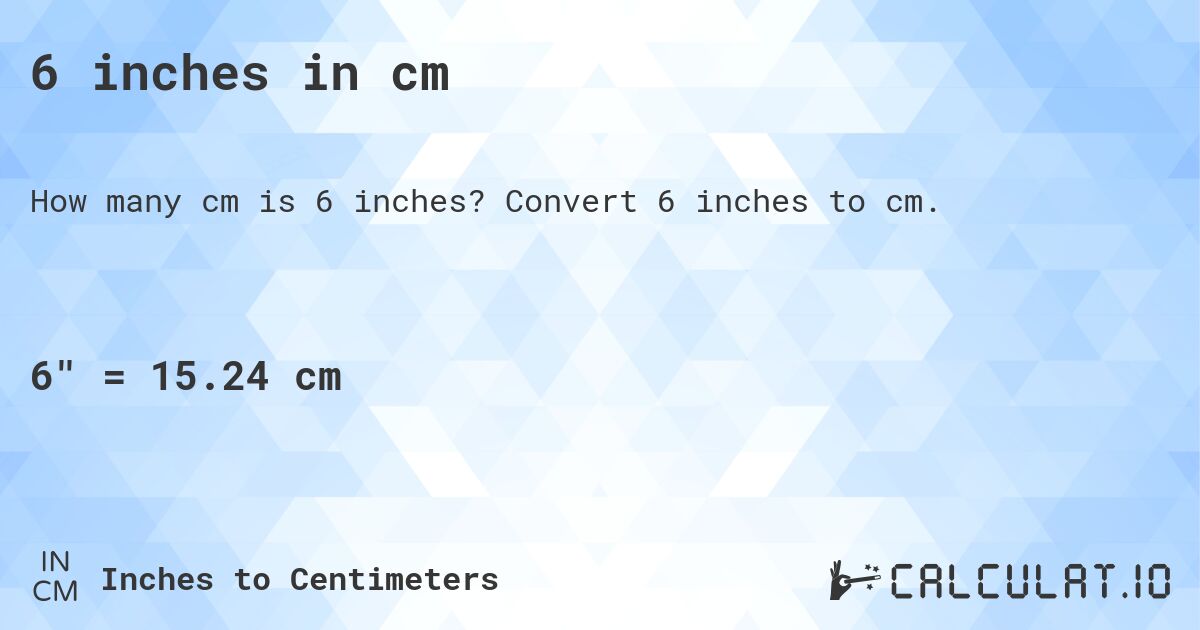 6 inches in cm. Convert 6 inches to cm.