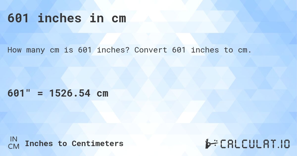 601 inches in cm. Convert 601 inches to cm.