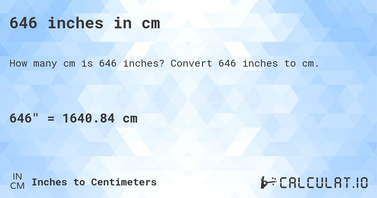 646 inches in cm. Convert 646 inches to cm.