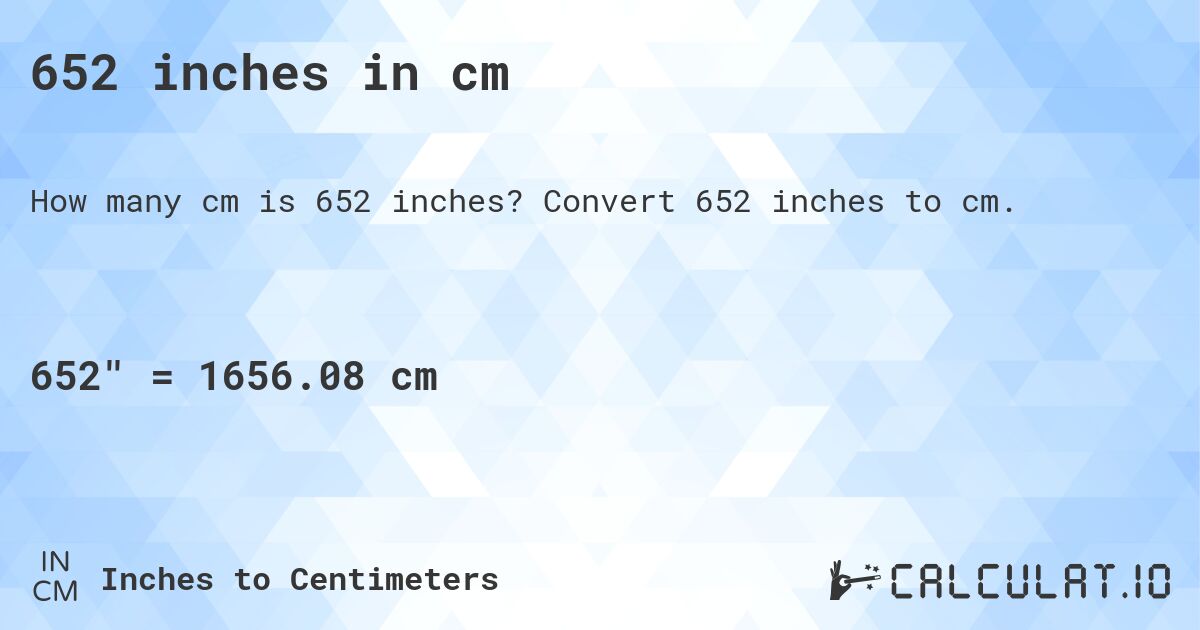 652 inches in cm. Convert 652 inches to cm.