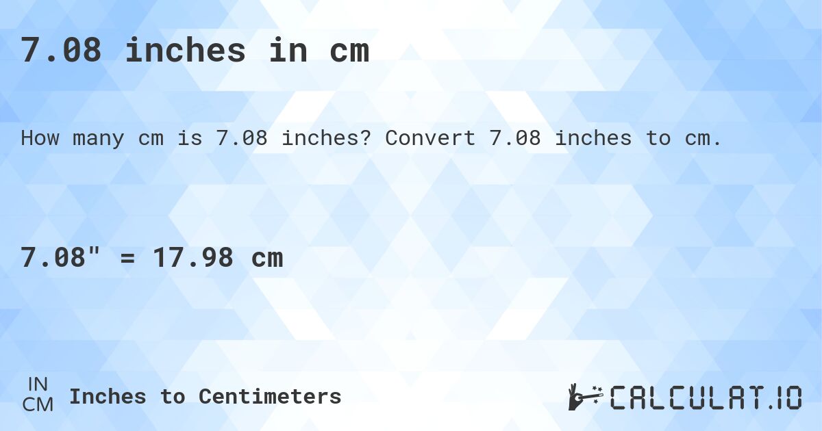 7.08 inches in cm. Convert 7.08 inches to cm.