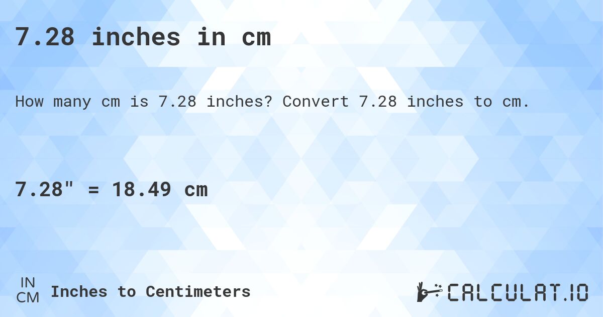 7.28 inches in cm. Convert 7.28 inches to cm.
