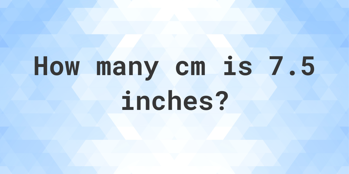 7.5 inches in cm - Calculatio