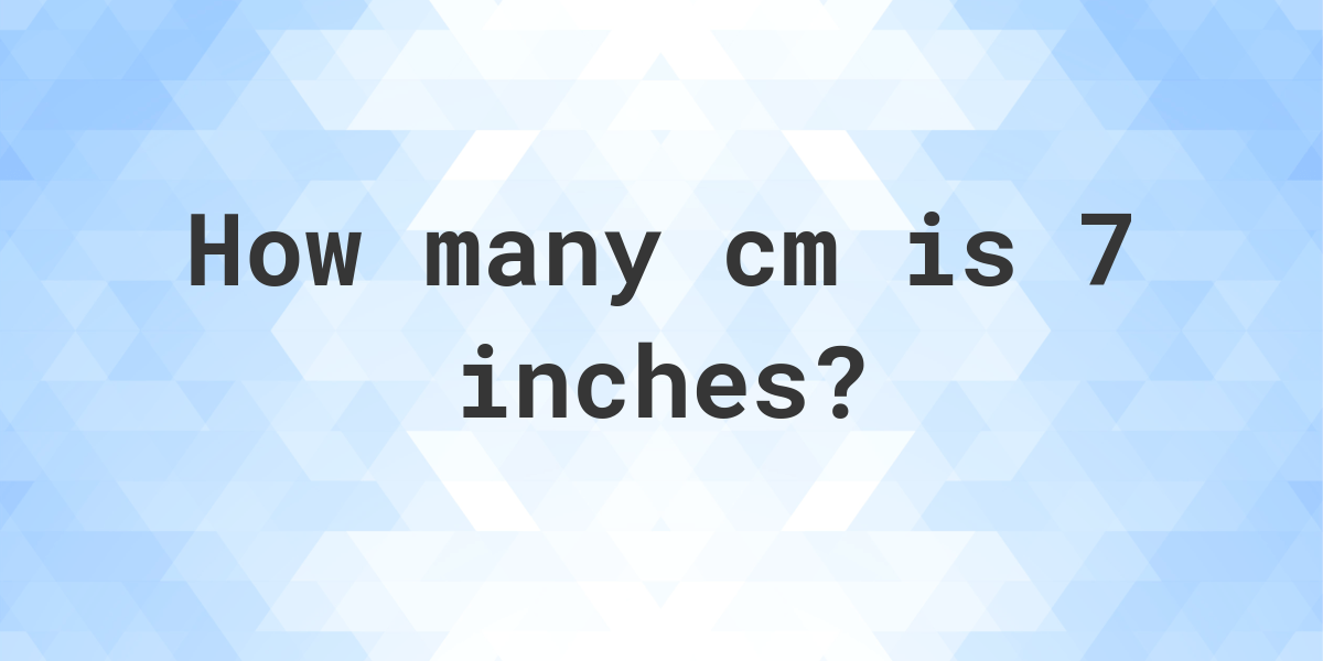 7 inches in cm - Calculatio