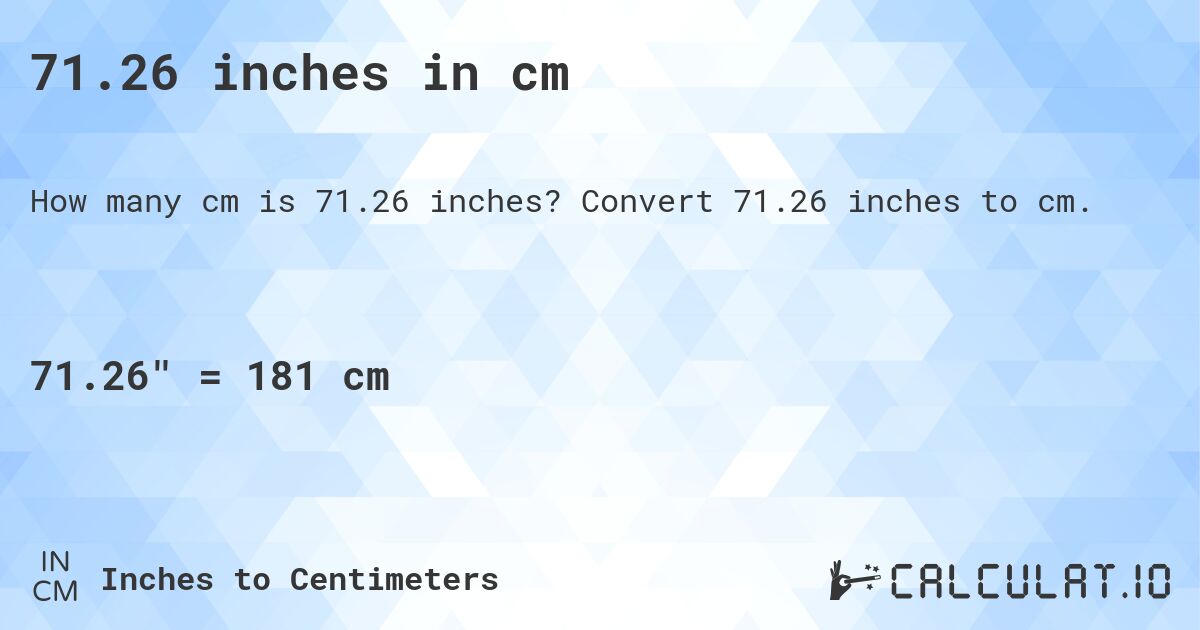71.26 inches in cm. Convert 71.26 inches to cm.