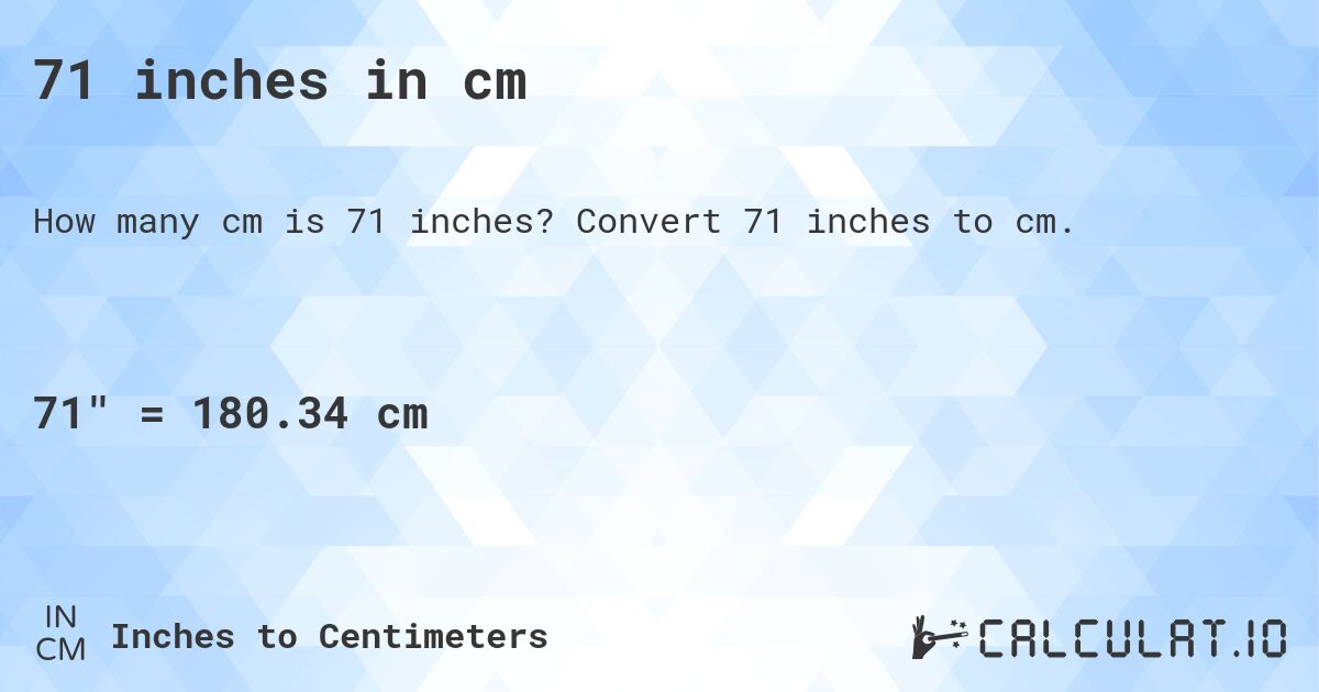 71 inches in cm. Convert 71 inches to cm.