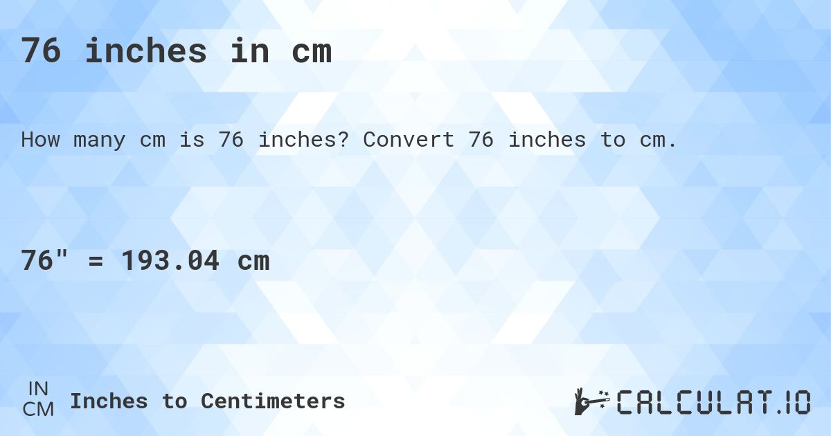 76 inches in cm. Convert 76 inches to cm.