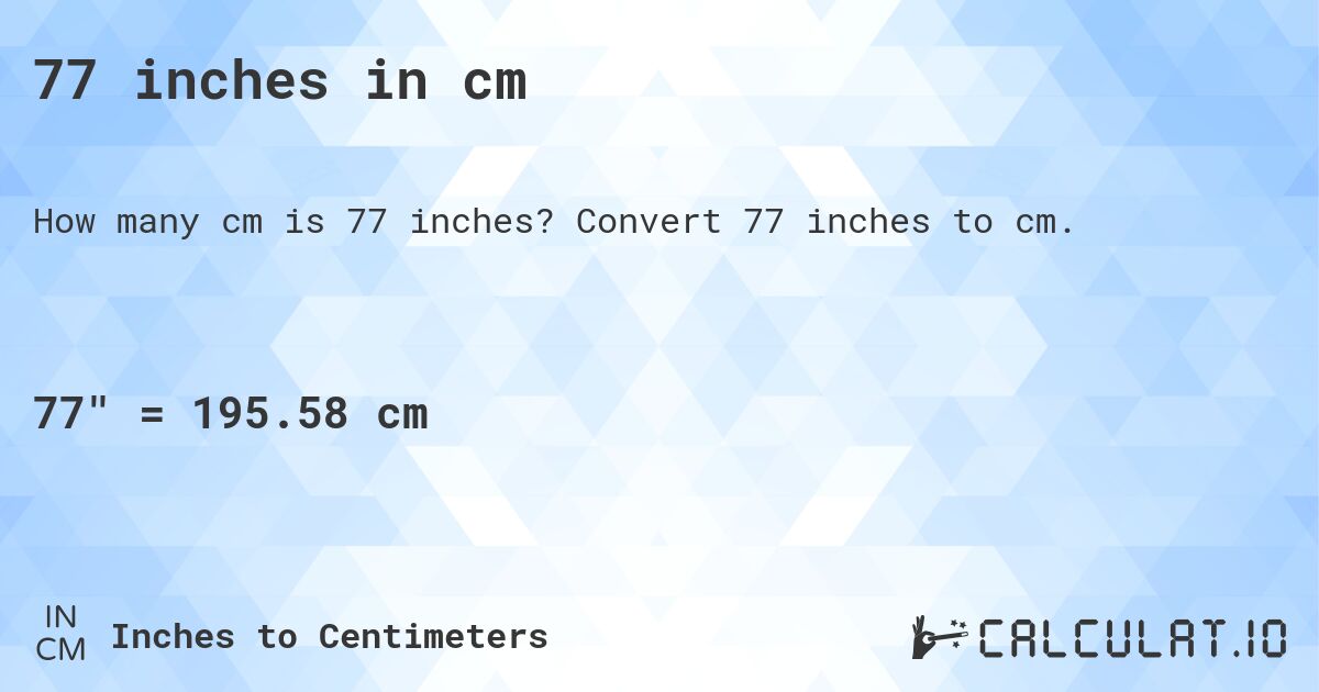 77 inches in cm. Convert 77 inches to cm.