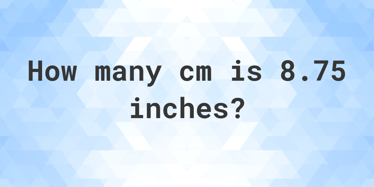8-75-inches-in-cm-calculatio
