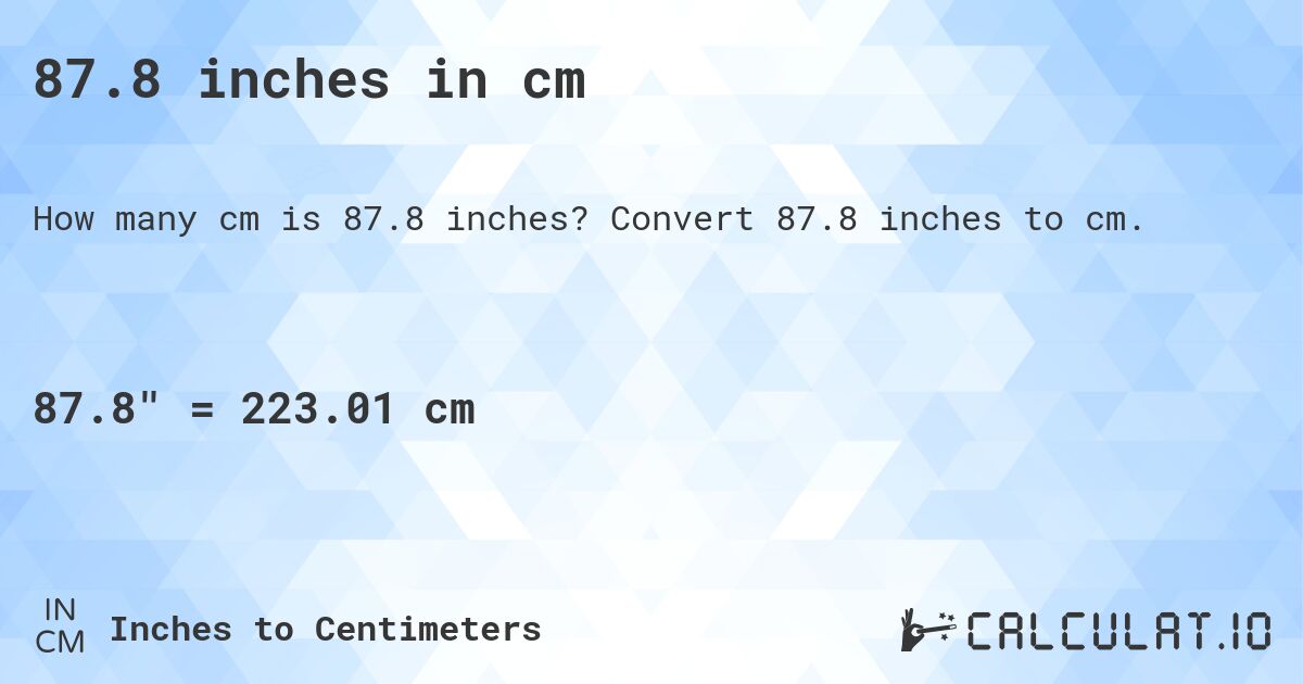 87.8 inches in cm. Convert 87.8 inches to cm.