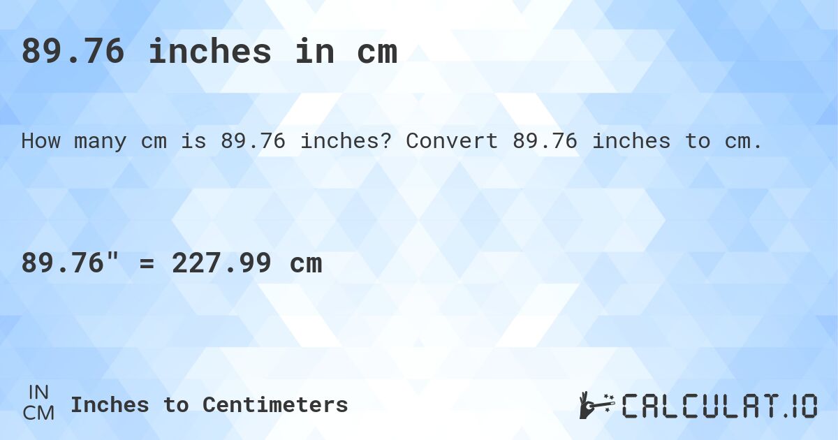 89.76 inches in cm. Convert 89.76 inches to cm.