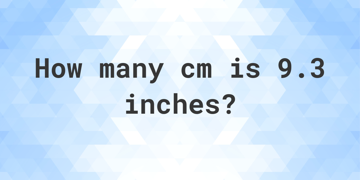 9-3-inches-in-cm-calculatio