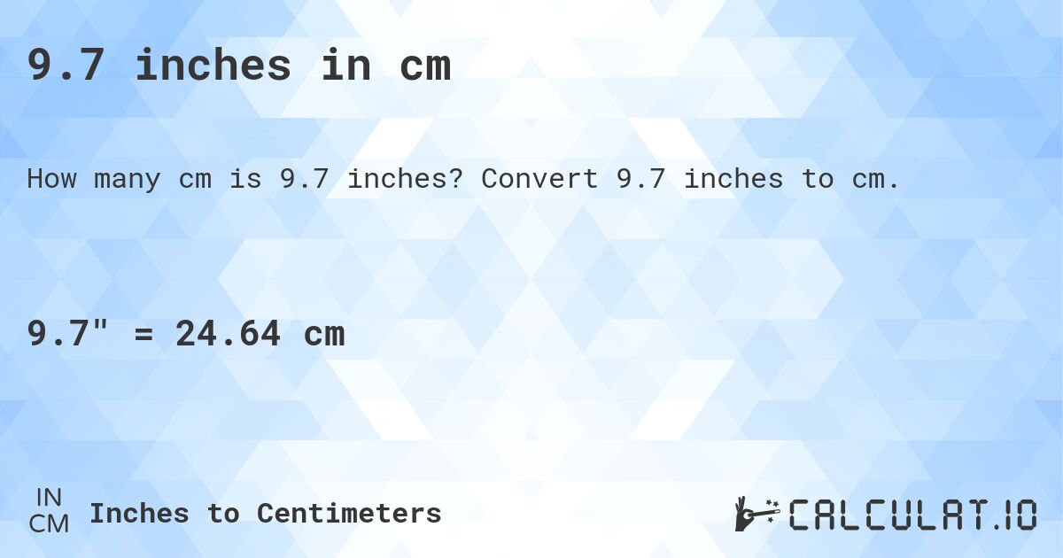 9.7 inches in cm. Convert 9.7 inches to cm.