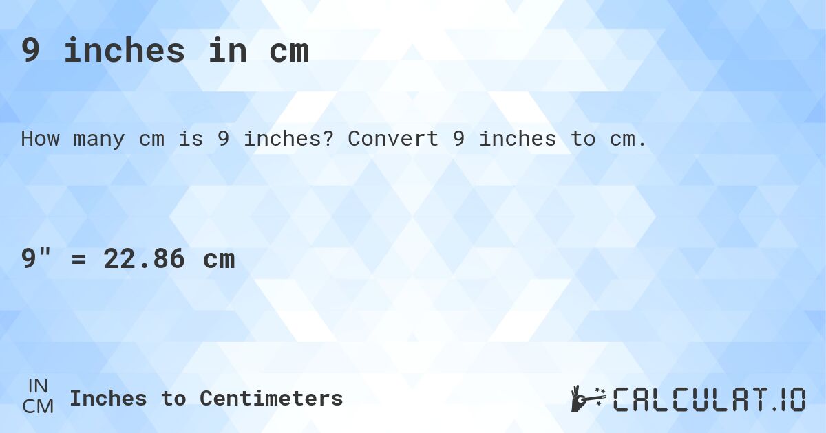 9 inches in cm. Convert 9 inches to cm.
