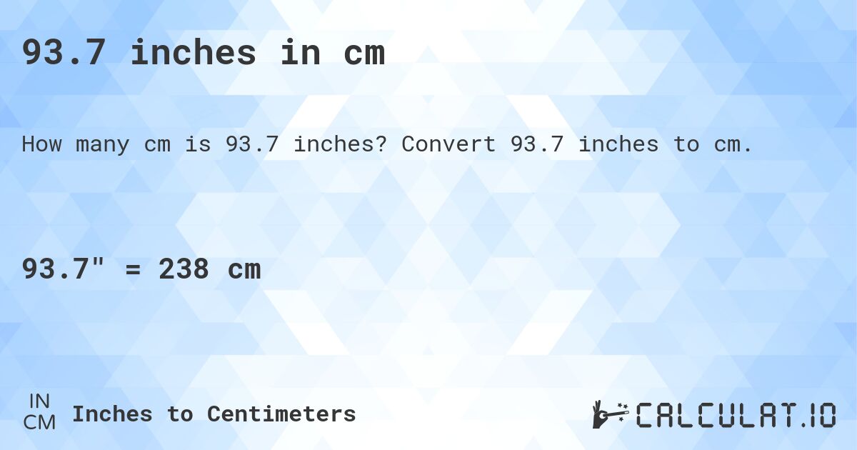93.7 inches in cm. Convert 93.7 inches to cm.