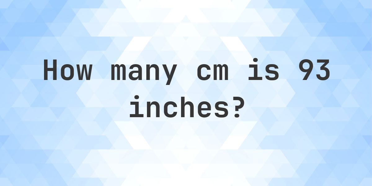 93 inches to cm - 93 inches = 236.22 cm - Calculatio