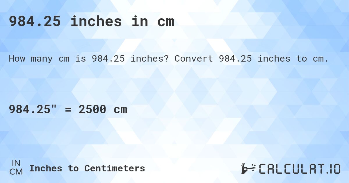 984.25 inches in cm. Convert 984.25 inches to cm.
