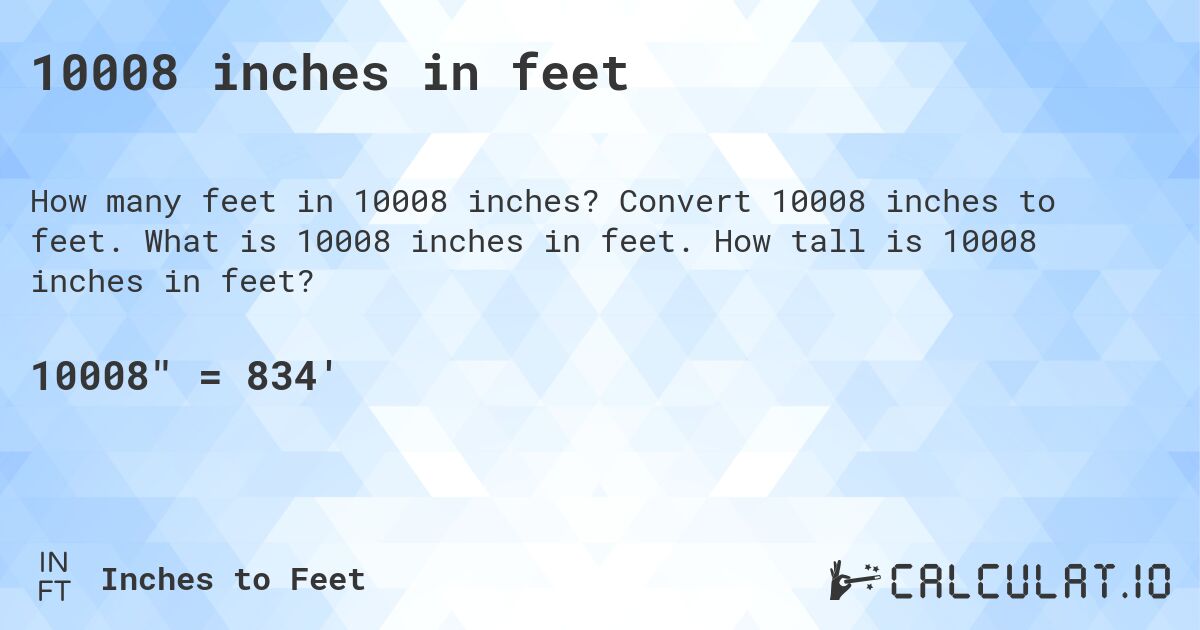 10008 inches in feet. Convert 10008 inches to feet. What is 10008 inches in feet. How tall is 10008 inches in feet?
