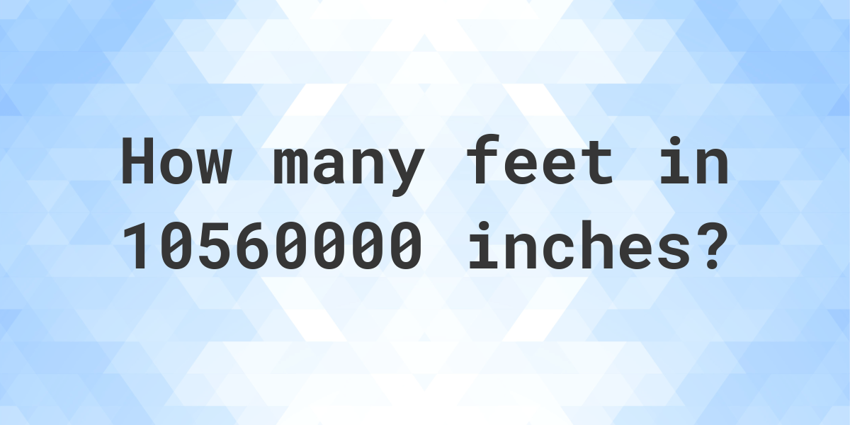 10560000-inches-in-feet-calculatio