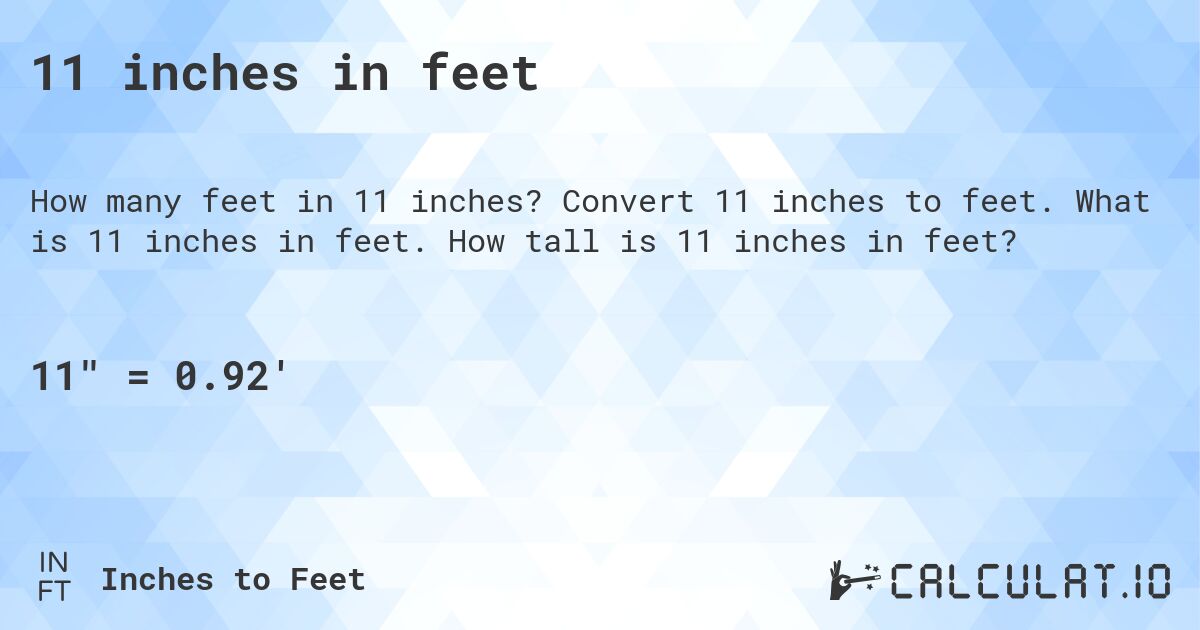 11 inches in feet. Convert 11 inches to feet. What is 11 inches in feet. How tall is 11 inches in feet?