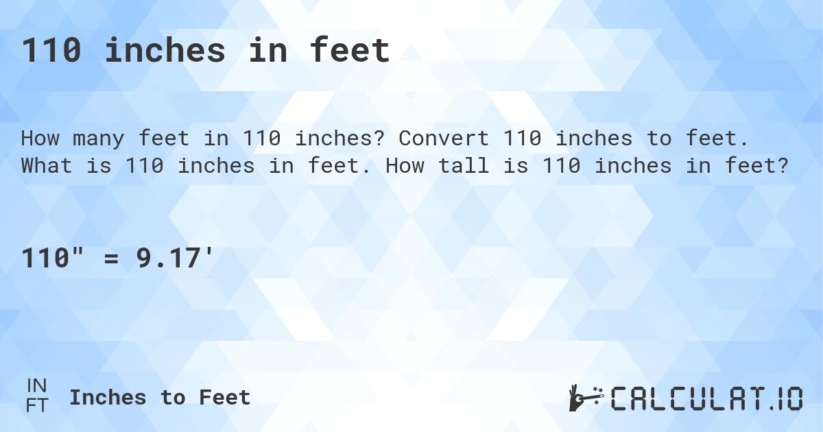 110 inches in feet. Convert 110 inches to feet. What is 110 inches in feet. How tall is 110 inches in feet?