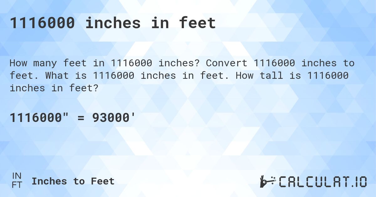 1116000 inches in feet. Convert 1116000 inches to feet. What is 1116000 inches in feet. How tall is 1116000 inches in feet?