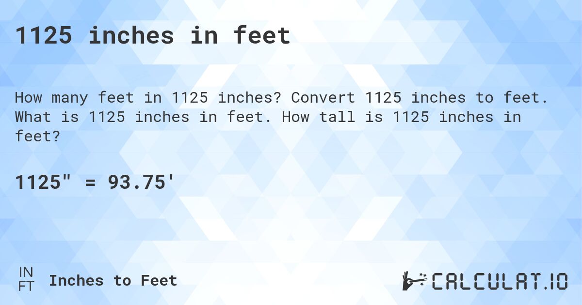1125 inches in feet. Convert 1125 inches to feet. What is 1125 inches in feet. How tall is 1125 inches in feet?