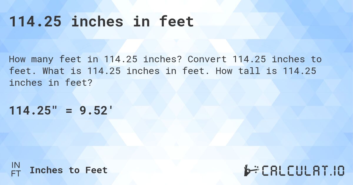 114.25 inches in feet. Convert 114.25 inches to feet. What is 114.25 inches in feet. How tall is 114.25 inches in feet?