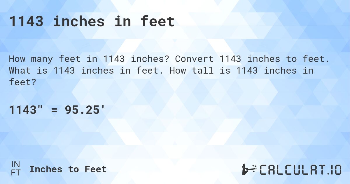 1143 inches in feet. Convert 1143 inches to feet. What is 1143 inches in feet. How tall is 1143 inches in feet?