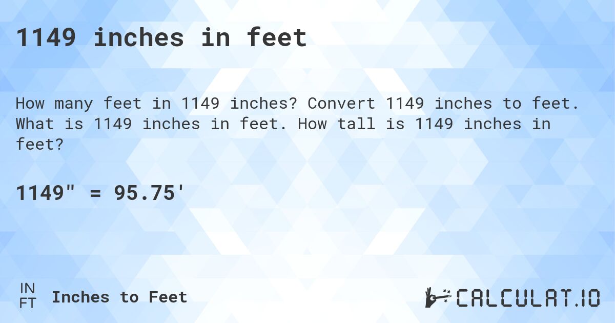 1149 inches in feet. Convert 1149 inches to feet. What is 1149 inches in feet. How tall is 1149 inches in feet?