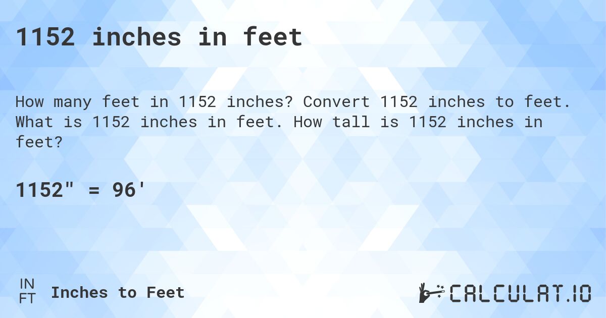 1152 inches in feet. Convert 1152 inches to feet. What is 1152 inches in feet. How tall is 1152 inches in feet?