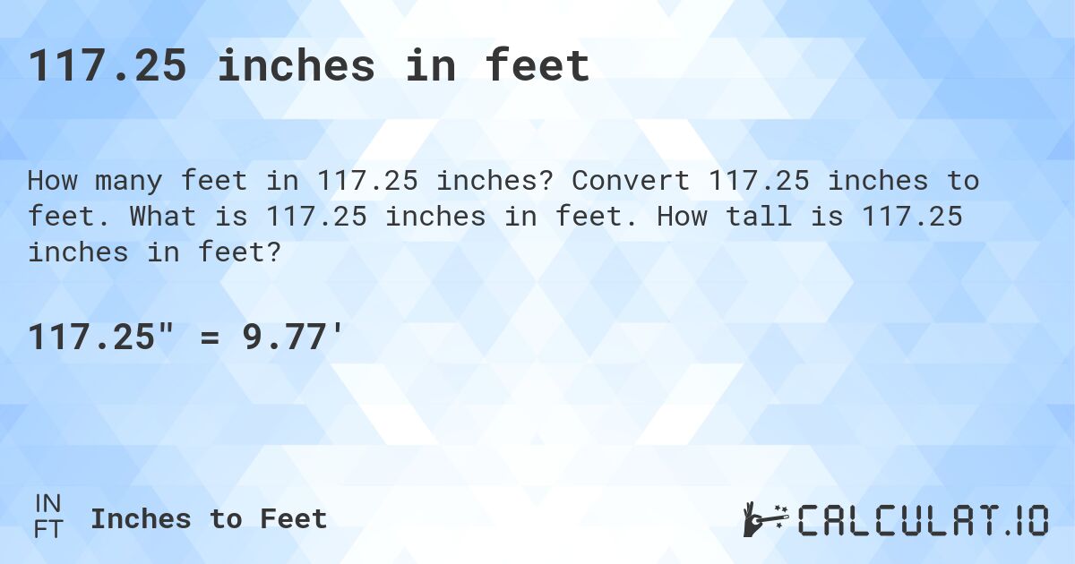 117.25 inches in feet. Convert 117.25 inches to feet. What is 117.25 inches in feet. How tall is 117.25 inches in feet?