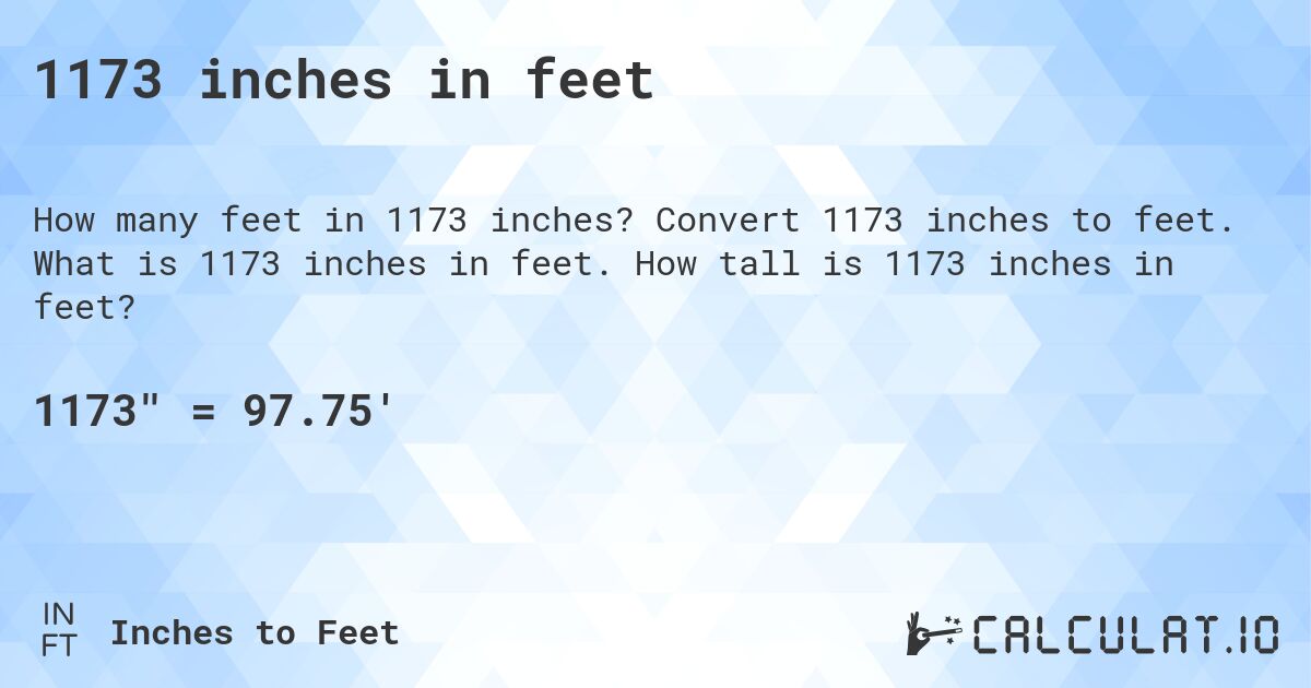 1173 inches in feet. Convert 1173 inches to feet. What is 1173 inches in feet. How tall is 1173 inches in feet?