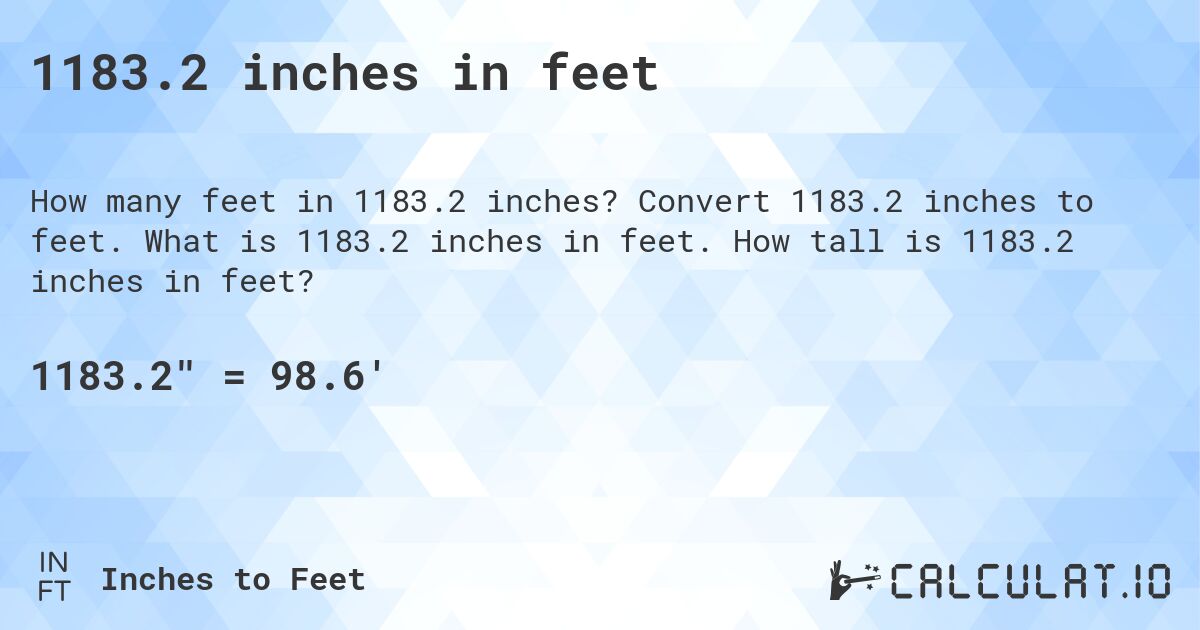 1183.2 inches in feet. Convert 1183.2 inches to feet. What is 1183.2 inches in feet. How tall is 1183.2 inches in feet?