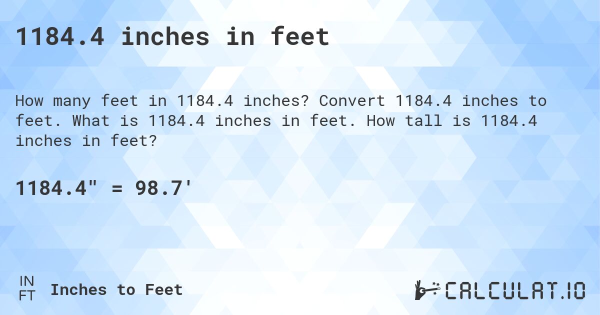 1184.4 inches in feet. Convert 1184.4 inches to feet. What is 1184.4 inches in feet. How tall is 1184.4 inches in feet?